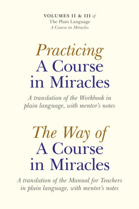 Practicing A Course In Miracles – A translation of the Workbook in plain language and with mentoring notes