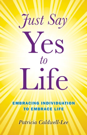Just Say Yes to Life  Embracing individuation to embrace life