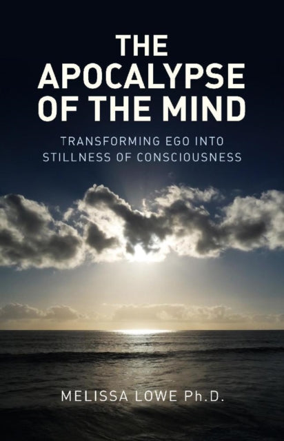 Apocalypse of the Mind, The – Transforming Ego into Stillness of Consciousness