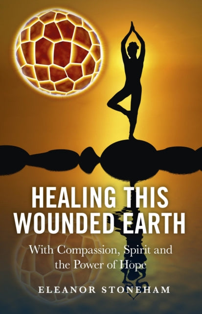 Healing This Wounded Earth – With Compassion, Spirit and the Power of Hope