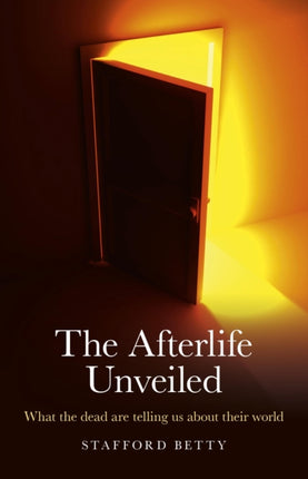 Afterlife Unveiled, The – What the dead are telling us about their world