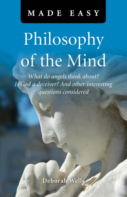 Philosophy of the Mind Made Easy  What do angels think about Is God a deceiver And other interesting questions considered