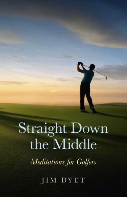 Straight Down the Middle  Meditations for Golfers