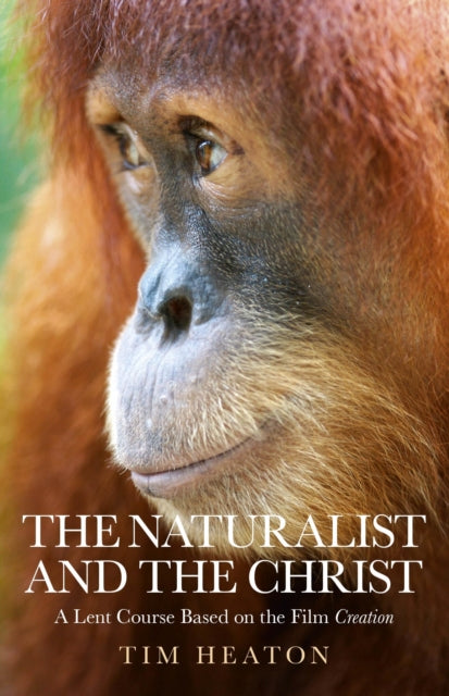 Naturalist and the Christ, The – A Lent Course Based on the Film Creation