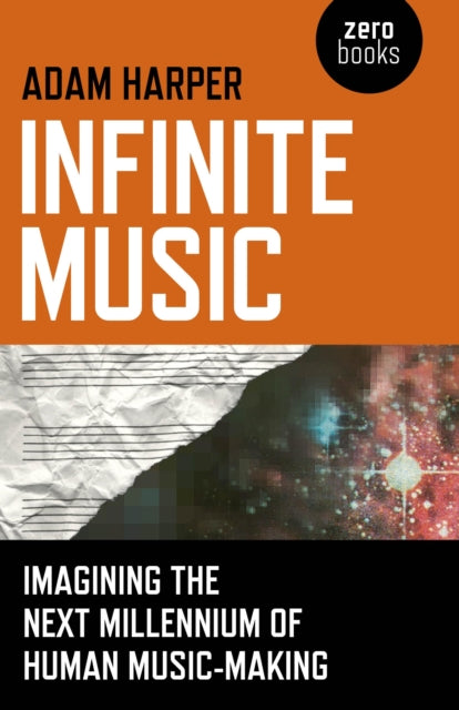 Infinite Music – Imagining the Next Millennium of Human Music–Making