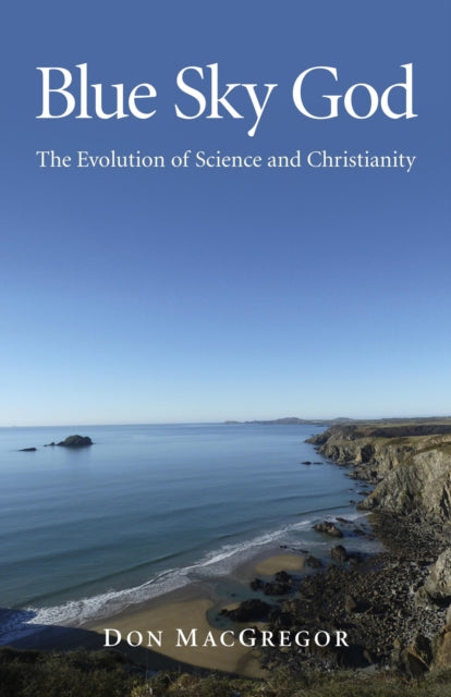 Blue Sky GodThe Evolution of Science and Christianity