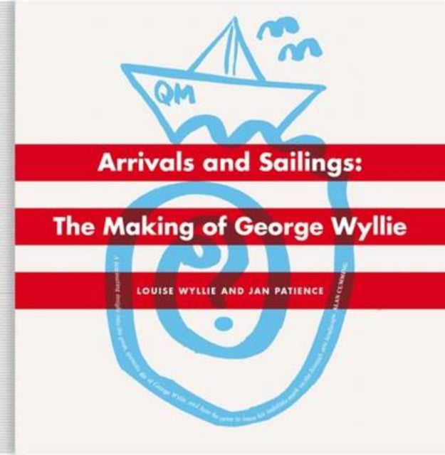 Arrivals And Sailings: The Making of George Wyllie