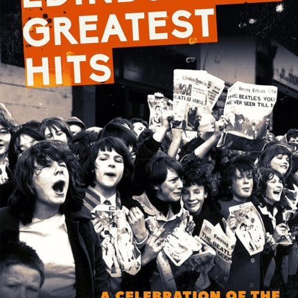 Edinburgh's Greatest Hits: A Celebration of the Capital's Music History