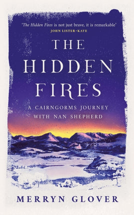 The Hidden Fires: A Cairngorms Journey with Nan Shepherd