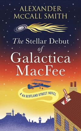 The Stellar Debut of Galactica MacFee: The New 44 Scotland Street Novel