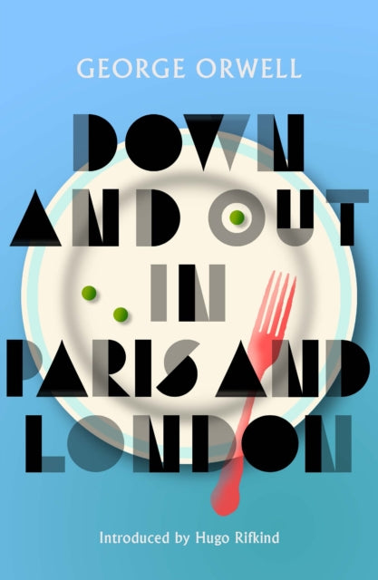 Down and Out in Paris and London: New Edition