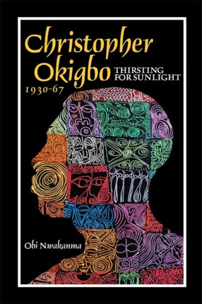 Christopher Okigbo 1930-67: Thirsting for Sunlight