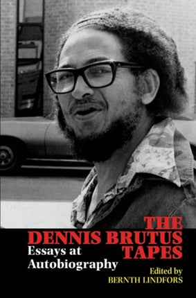 The Dennis Brutus Tapes: Essays at autobiography