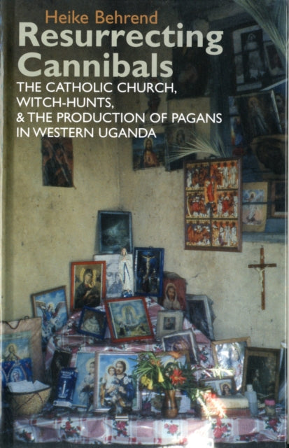 Resurrecting Cannibals: The Catholic Church, Witch-Hunts and the Production of Pagans in Western Uganda