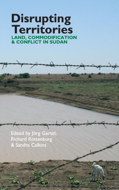 Disrupting Territories: Land, Commodification & Conflict in Sudan