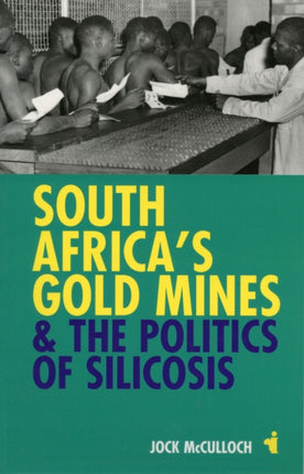 South Africa's Gold Mines and the Politics of Silicosis