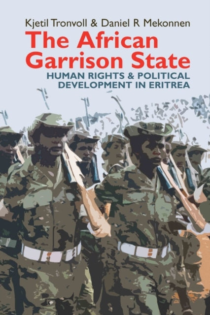 The African Garrison State: Human Rights & Political Development in Eritrea REVISED AND UPDATED