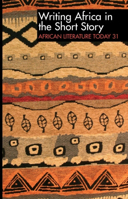 ALT 31 Writing Africa in the Short Story: African Literature Today