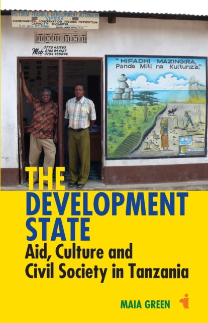 The Development State: Aid, Culture and Civil Society in Tanzania