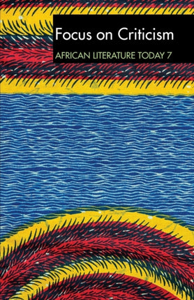 ALT 7 Focus on Criticism: African Literature Today: A review