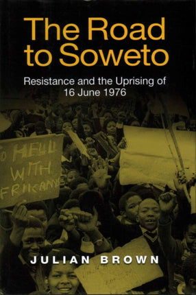 The Road to Soweto: Resistance and the Uprising of 16 June 1976