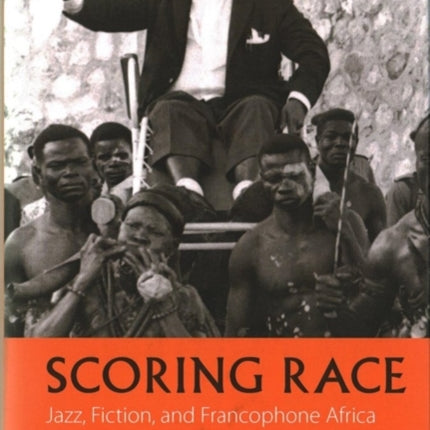 Scoring Race: Jazz, Fiction, and Francophone Africa