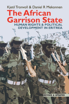 The African Garrison State: Human Rights & Political Development in Eritrea REVISED AND UPDATED