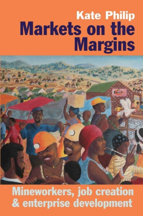 Markets on the Margins: Mineworkers, Job Creation and Enterprise Development