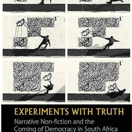 Experiments with Truth: Narrative Non-fiction and the Coming of Democracy in South Africa