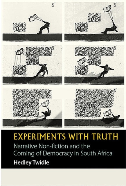 Experiments with Truth: Narrative Non-fiction and the Coming of Democracy in South Africa