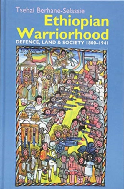 Ethiopian Warriorhood: Defence, Land and Society 1800-1941