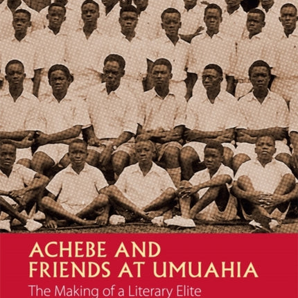 Achebe and Friends at Umuahia: The Making of a
