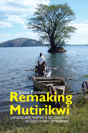 Remaking Mutirikwi: Landscape, Water and Belonging in Southern Zimbabwe