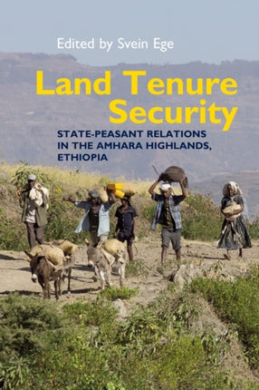 Land Tenure Security: State-peasant relations in the Amhara Highlands, Ethiopia