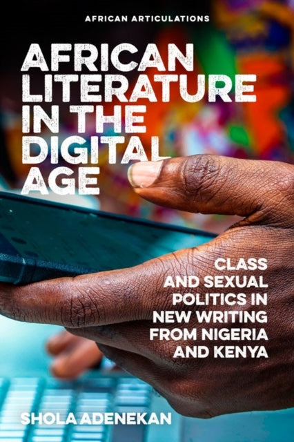 African Literature in the Digital Age: Class and Sexual Politics in New Writing from Nigeria and Kenya