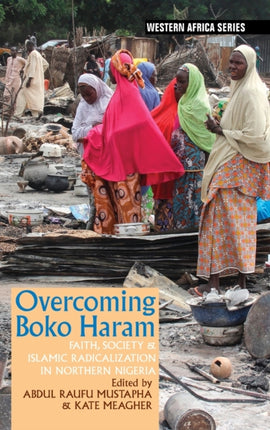 Overcoming Boko Haram: Faith, Society & Islamic Radicalization in Northern Nigeria