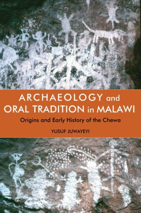 Archaeology and Oral Tradition in Malawi: Origins and Early History of the Chewa