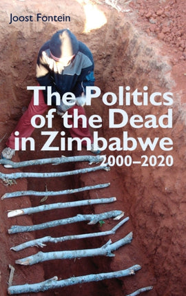 The Politics of the Dead in Zimbabwe 2000-2020: Bones, Rumours & Spirits