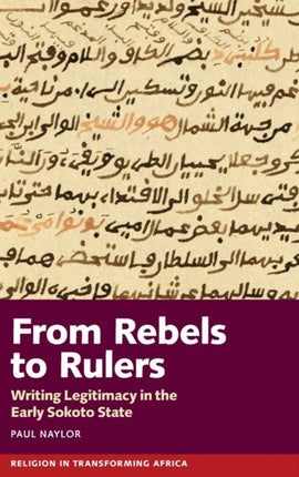 From Rebels to Rulers: Writing Legitimacy in the Early Sokoto State