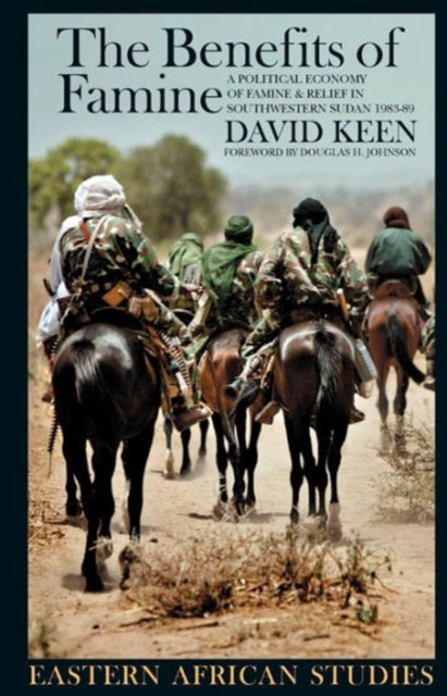 Benefits of Famine: A Political Economy of Famine and Relief in Southwestern Sudan, 1983-9