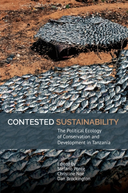 Contested Sustainability: The Political Ecology of Conservation and Development in Tanzania