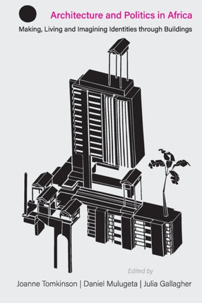 Architecture and Politics in Africa: Making, Living and Imagining Identities through Buildings