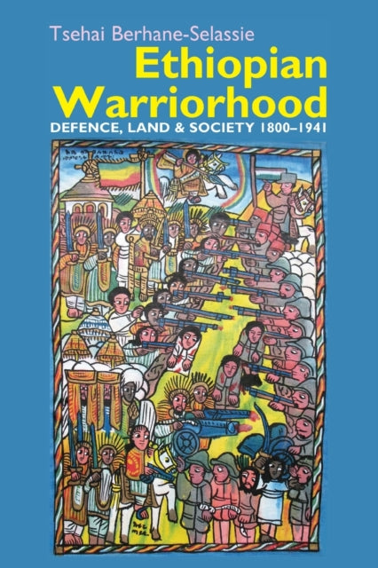 Ethiopian Warriorhood: Defence, Land and Society 1800-1941