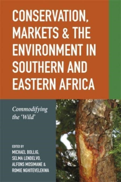 Conservation, Markets & the Environment in Southern and Eastern Africa: Commodifying the ‘Wild’