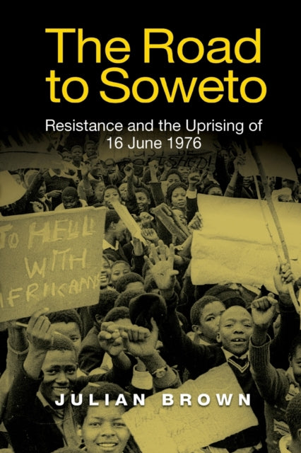 The Road to Soweto: Resistance and the Uprising of 16 June 1976