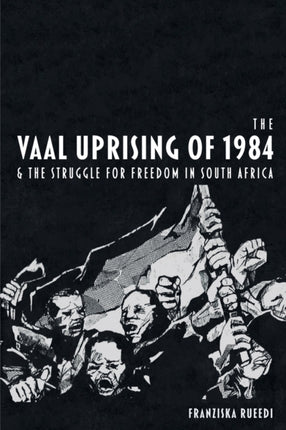 The Vaal Uprising of 1984 & the Struggle for Freedom in South Africa