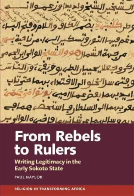 From Rebels to Rulers: Writing Legitimacy in the Early Sokoto State