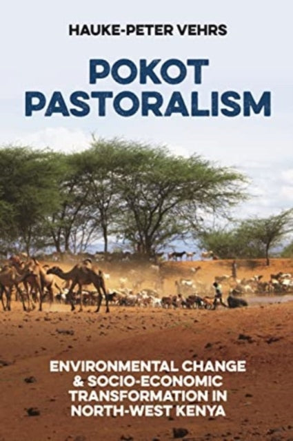 Pokot Pastoralism  Environmental Change and SocioEconomic Transformation in NorthWest Kenya