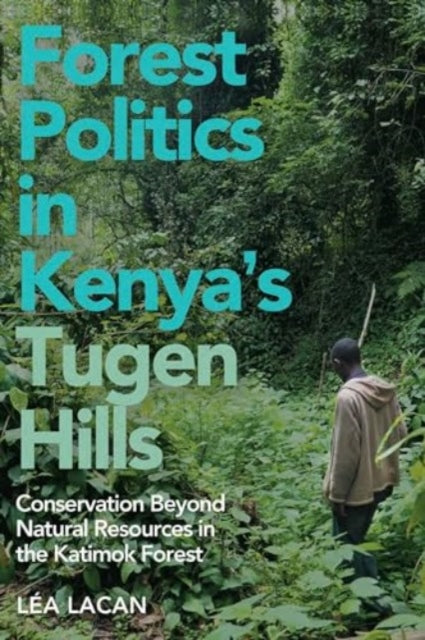 Forest Politics in Kenyas Tugen Hills