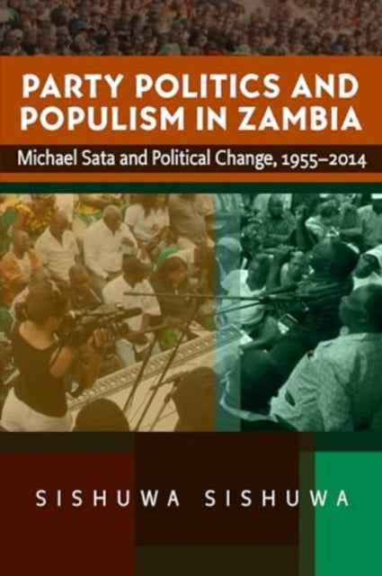 Party Politics and Populism in Zambia  Michael Sata and Political Change 19552014